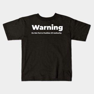 Do Not Put In Position Of Authority Kids T-Shirt